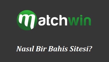 Matchwin Nasıl Bir Bahis Sitesi?
